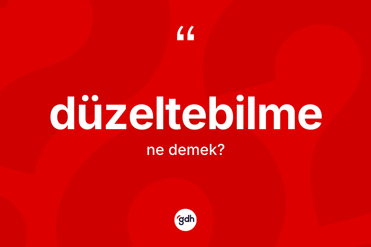 Düzeltebilme kelimesi ne anlama gelir?