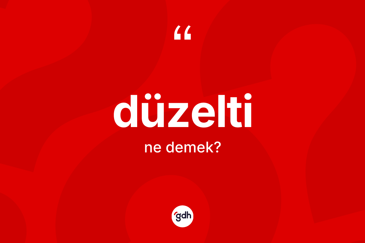 Düzelti kelimesinin tanımı nedir? Düzeltinin TDK'ya göre anlamı nedir?