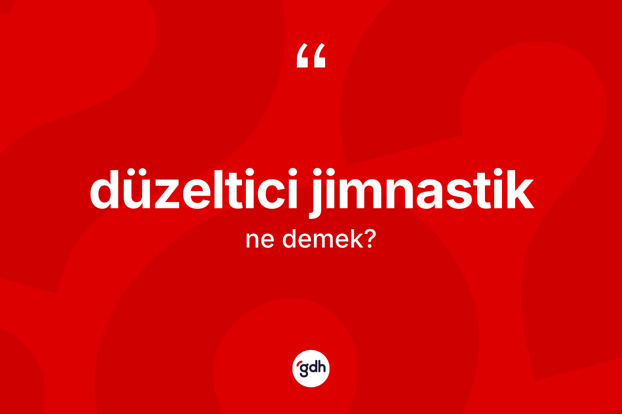 Düzeltici jimnastik kelimesi nedir?