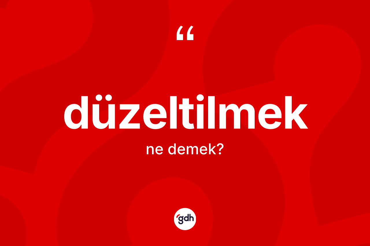 Düzeltilmek ne anlama gelir?