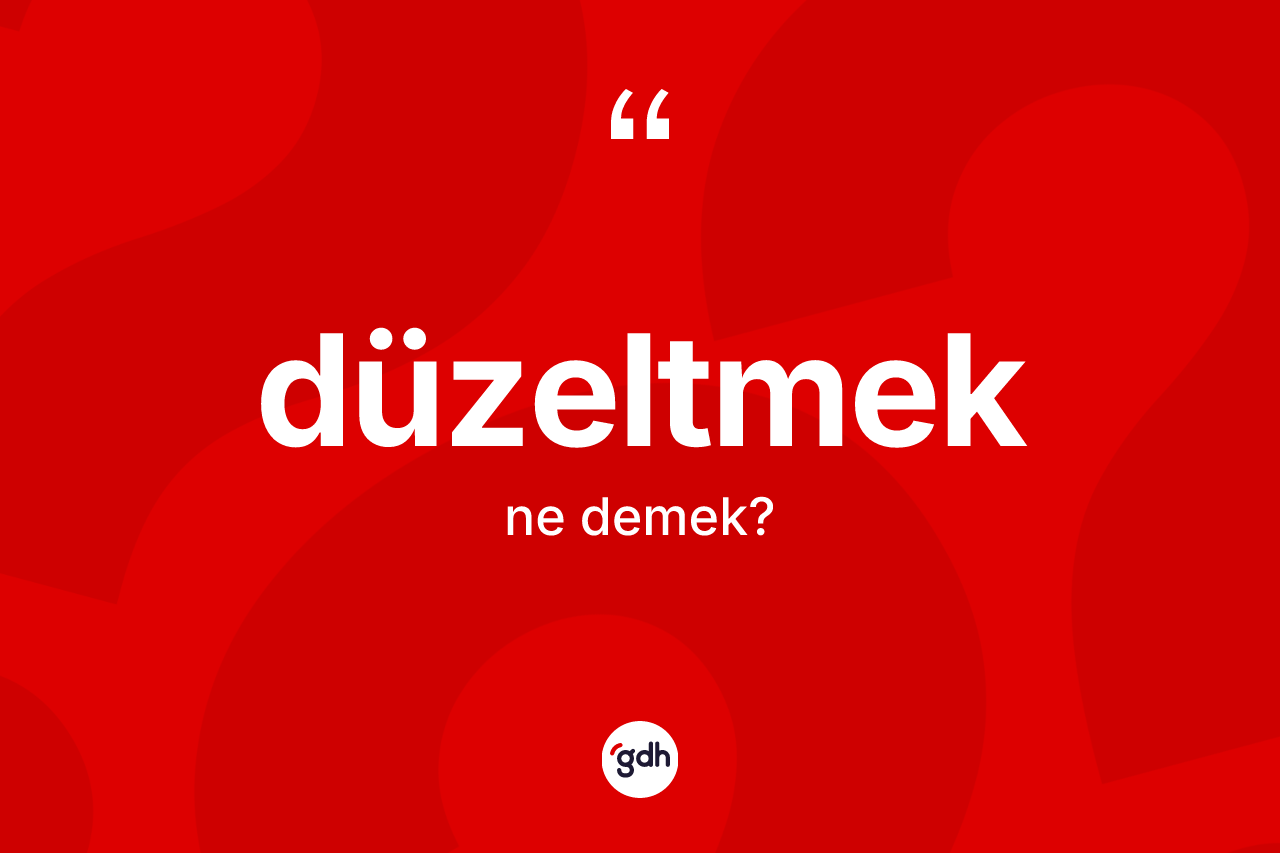 Düzeltmek ne demek?