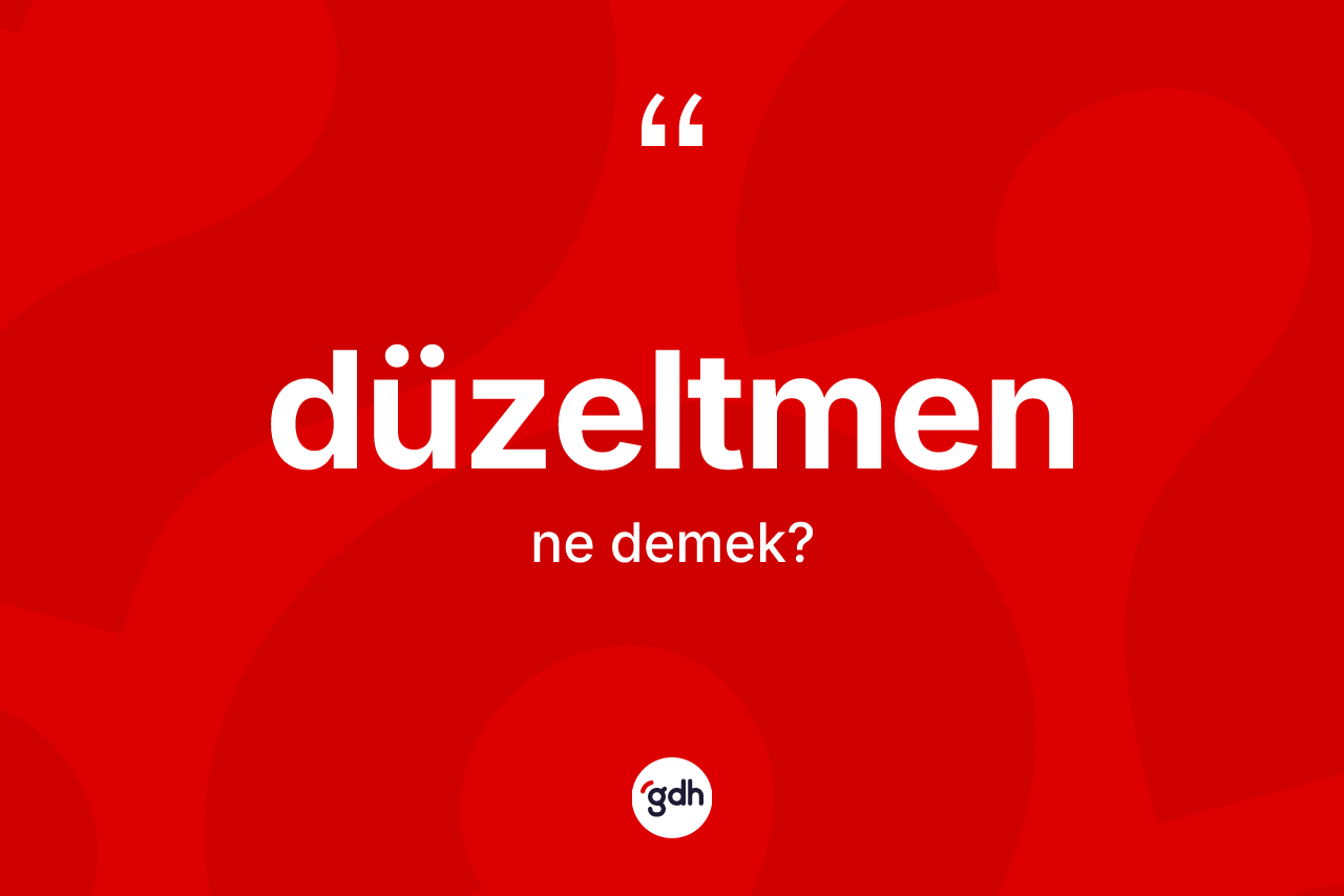 Düzeltmen kelimesi ne demek?