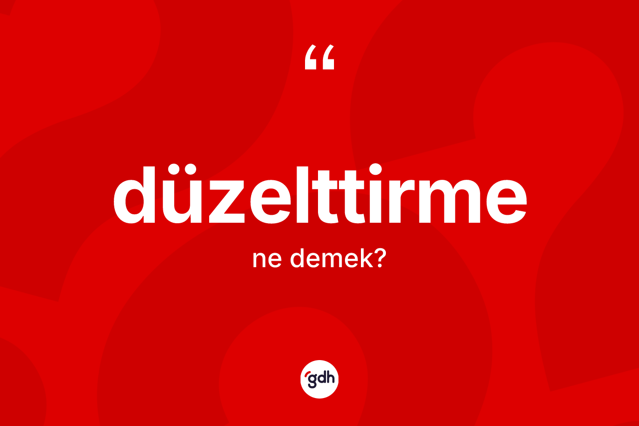 Düzelttirme kelimesinin sözlükteki tanımı nedir?