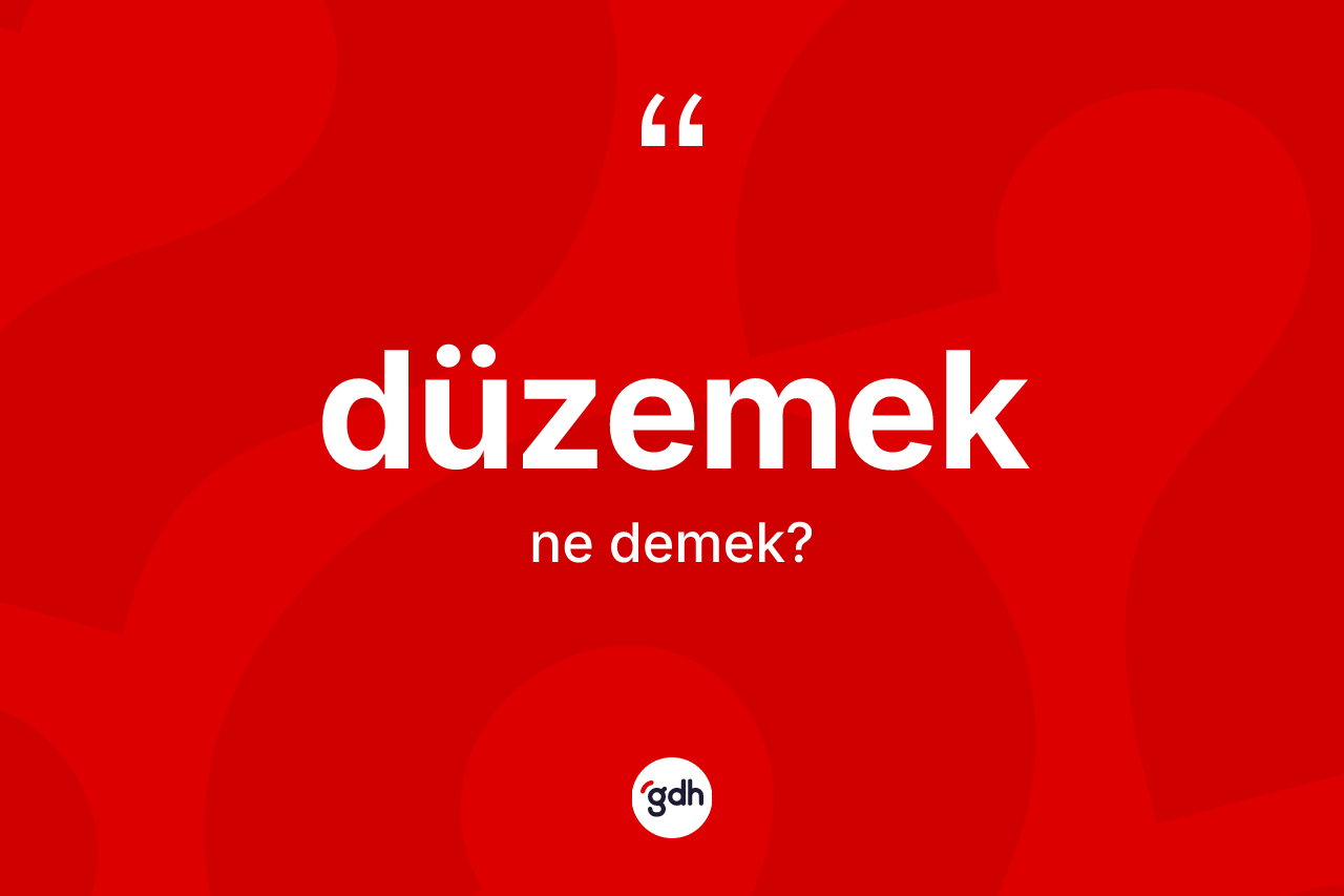 Düzemek kelimesinin tanımı nedir?