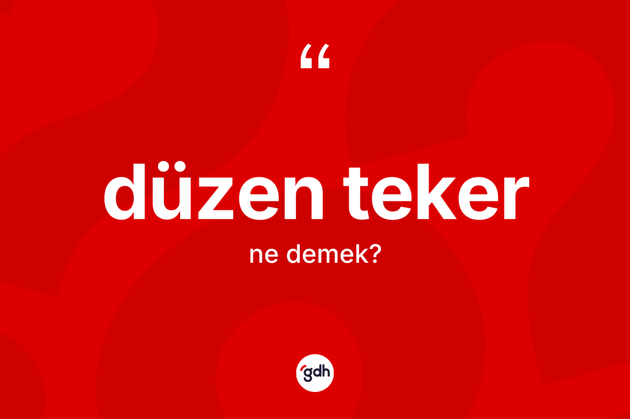 Düzen teker kelimesi nedir?