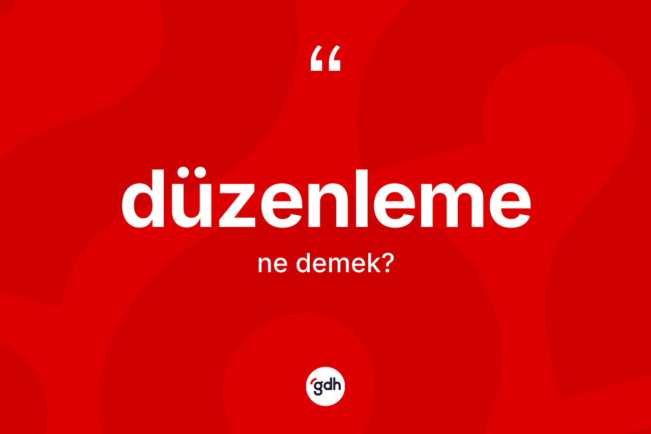 Düzenleme kelimesinin tanımı nedir?
