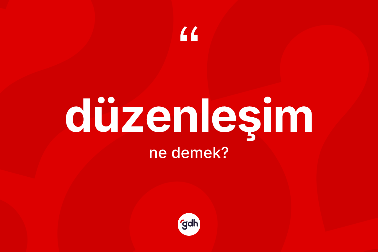Düzenleşim kelimesinin anlamı nedir?