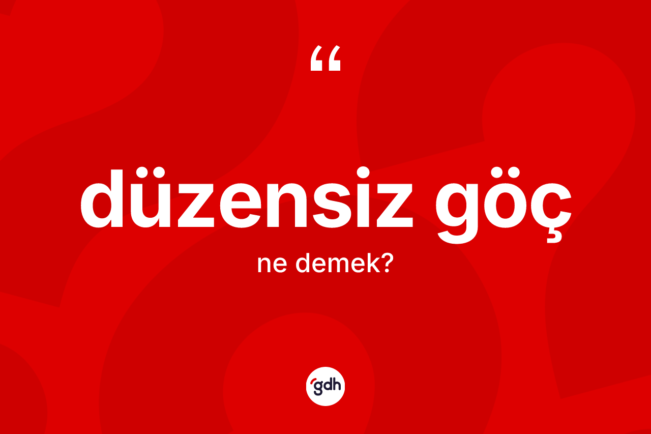 Düzensiz göç nedir?