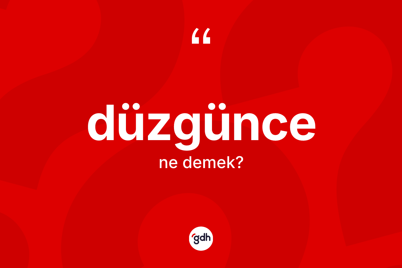 Düzgünce ne anlama gelir?