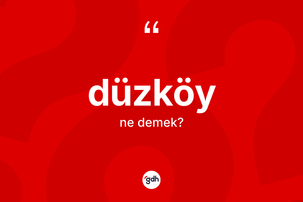 Düzköy kelimesi nedir? Düzköy'ün TDK'ya göre anlamı nedir?