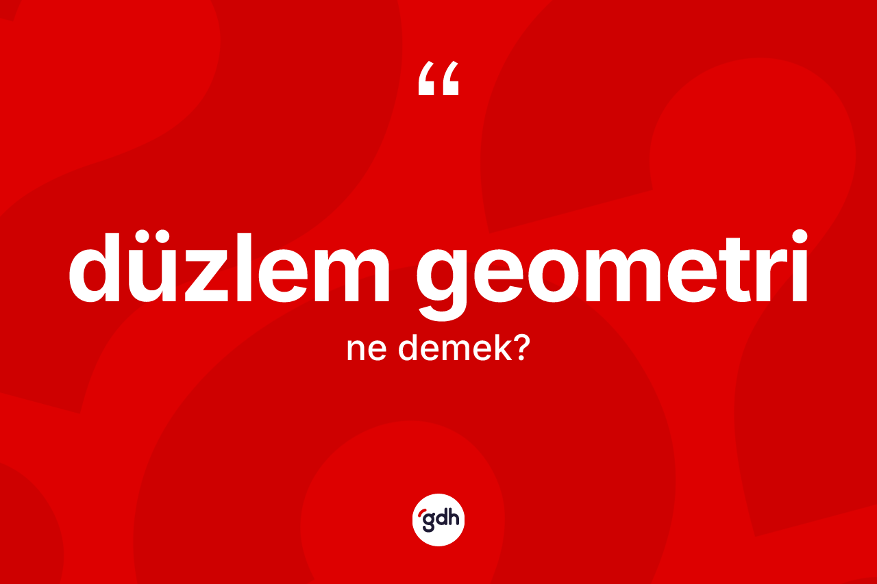 Düzlem geometri kelimesinin tanımı nedir?