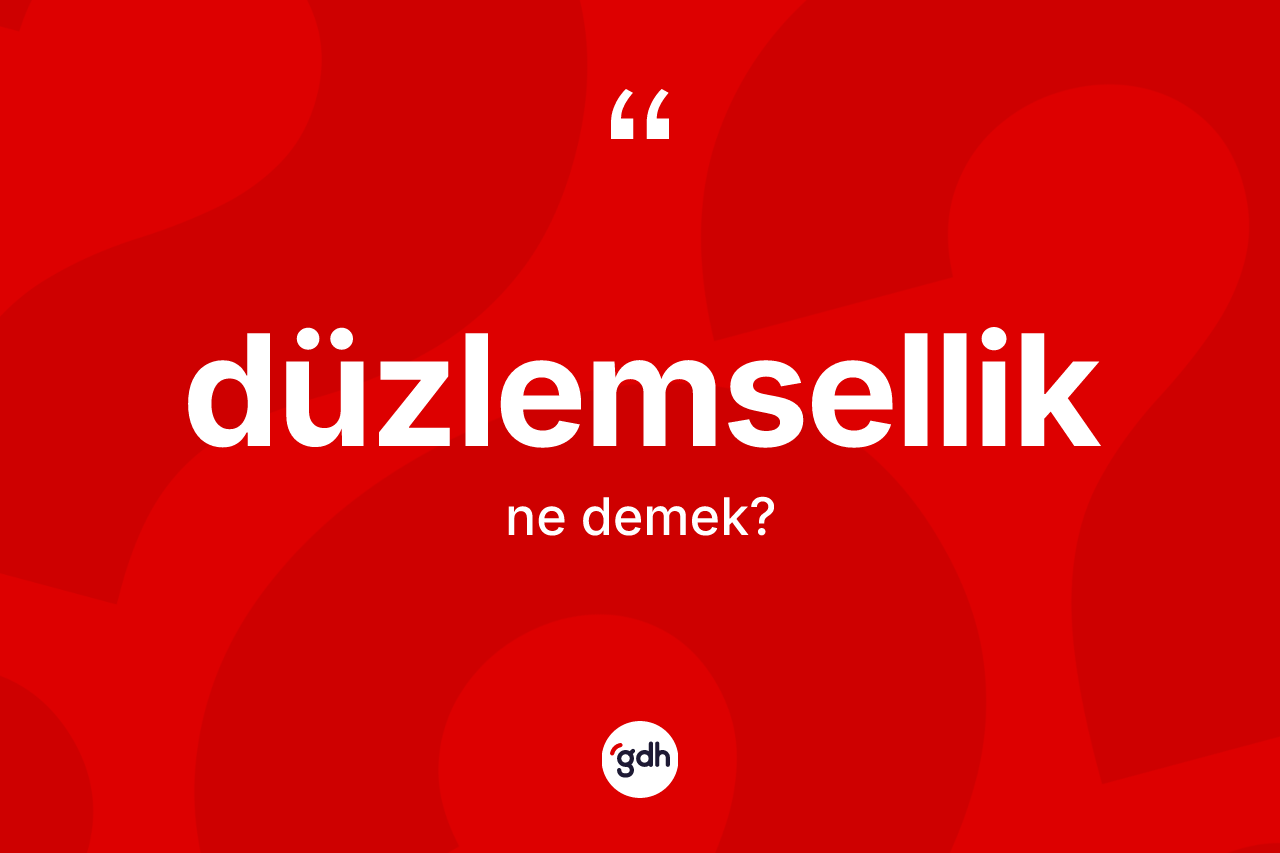 Düzlemsellik kelimesi ne anlama gelir? Düzlemselliğin halk arasındaki kullanımı nasıldır?