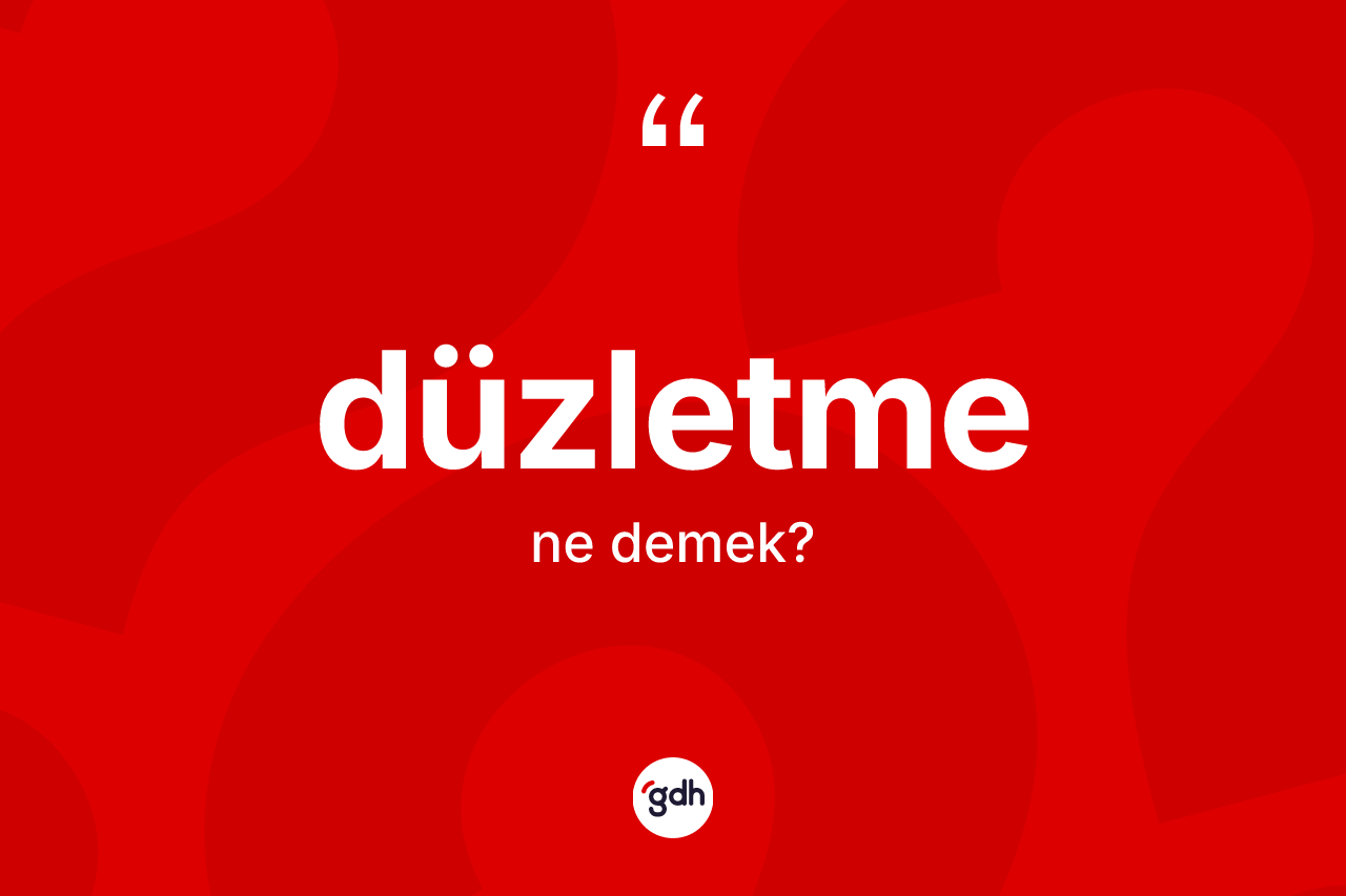 Düzletme ne demek?