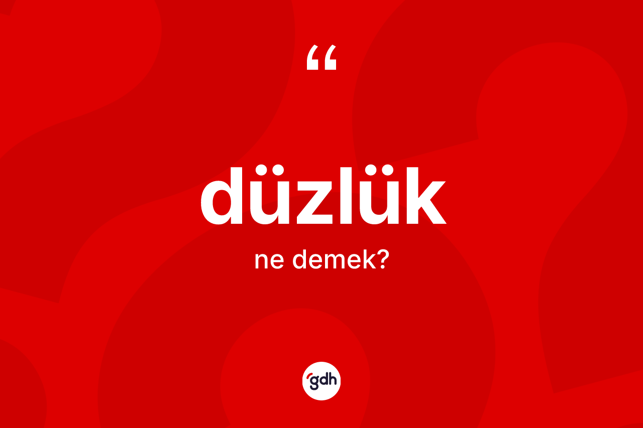Düzlük kelimesinin tanımı nedir?