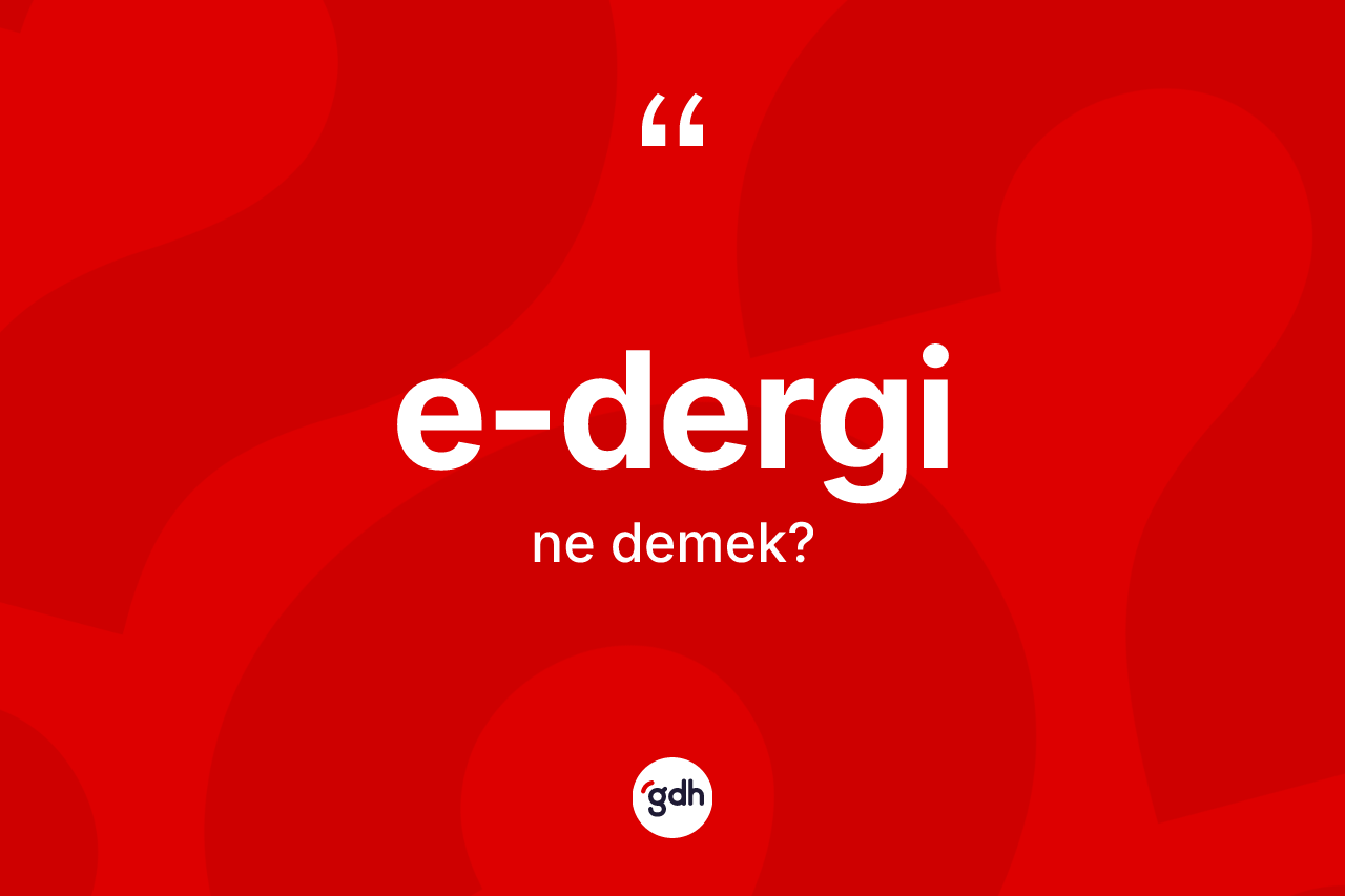 E-dergi nedir? E-derginin TDK'ya göre anlamı nedir?
