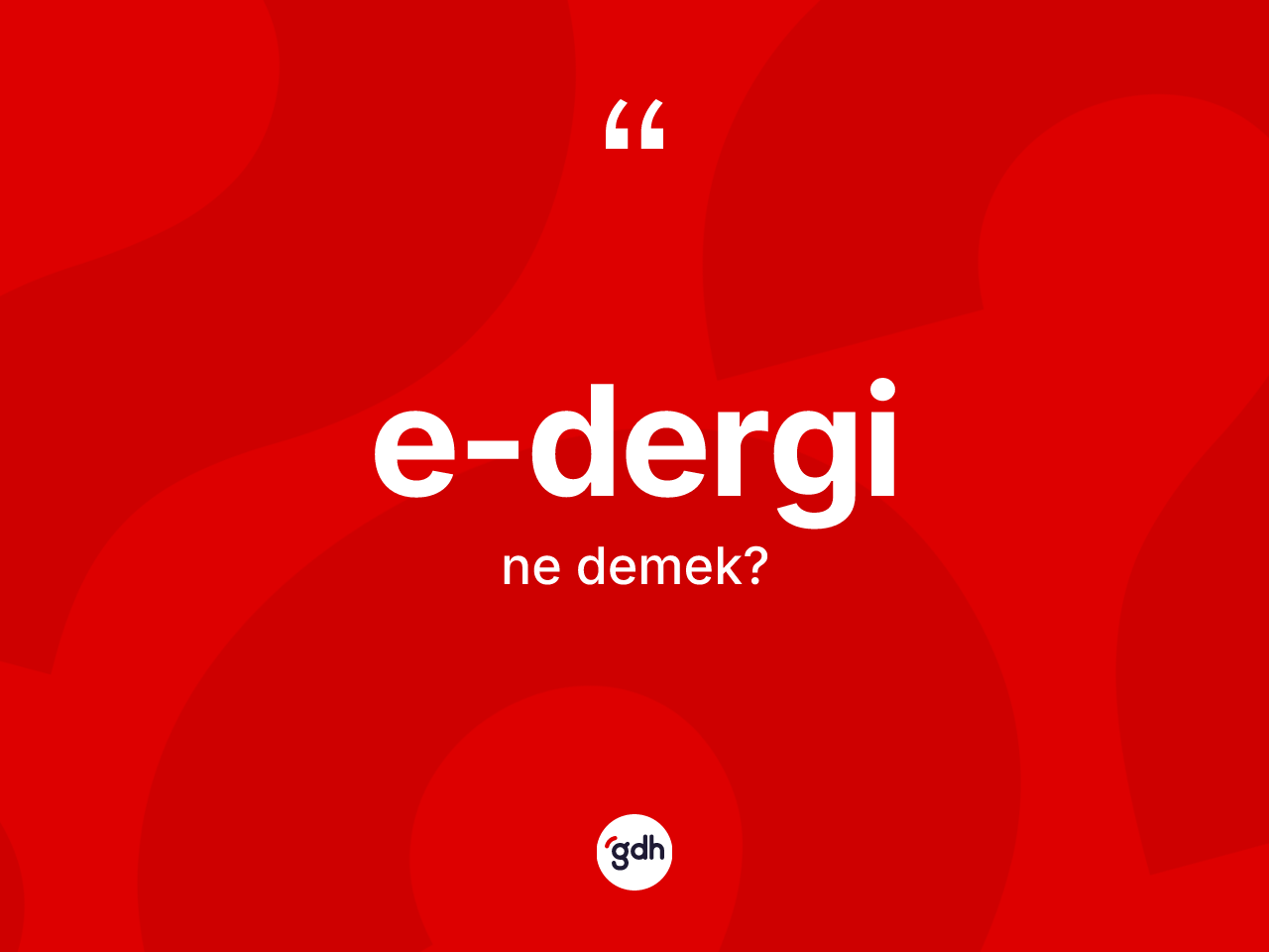 E-dergi nedir? E-derginin TDK'ya göre anlamı nedir?