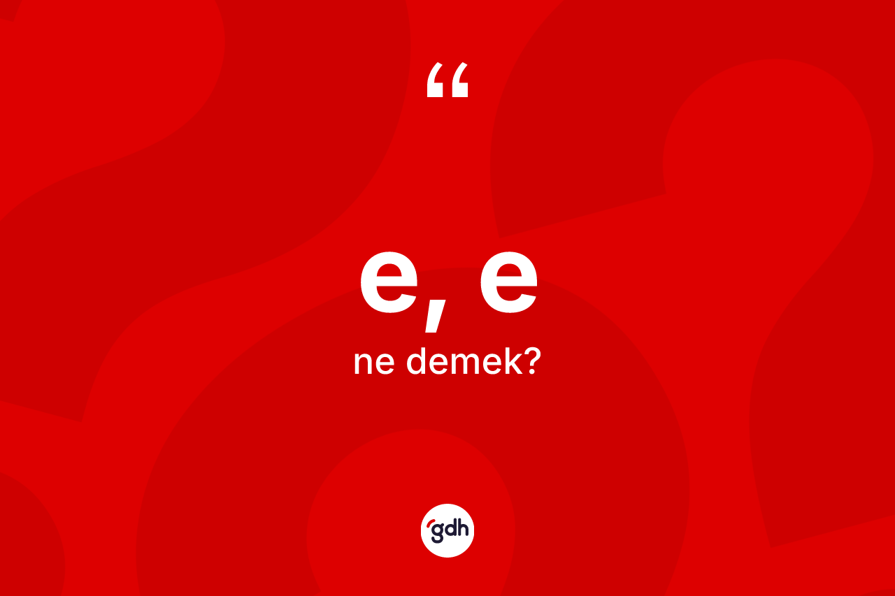 E, E kelimesi nedir?