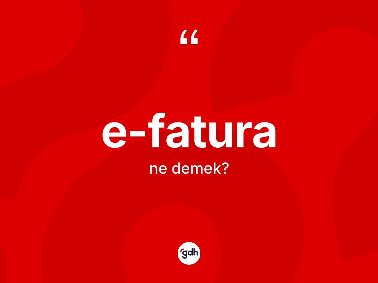 E-fatura kelimesinin sözlükteki tanımı nedir? E-faturanın TDK'ya göre anlamı nedir?