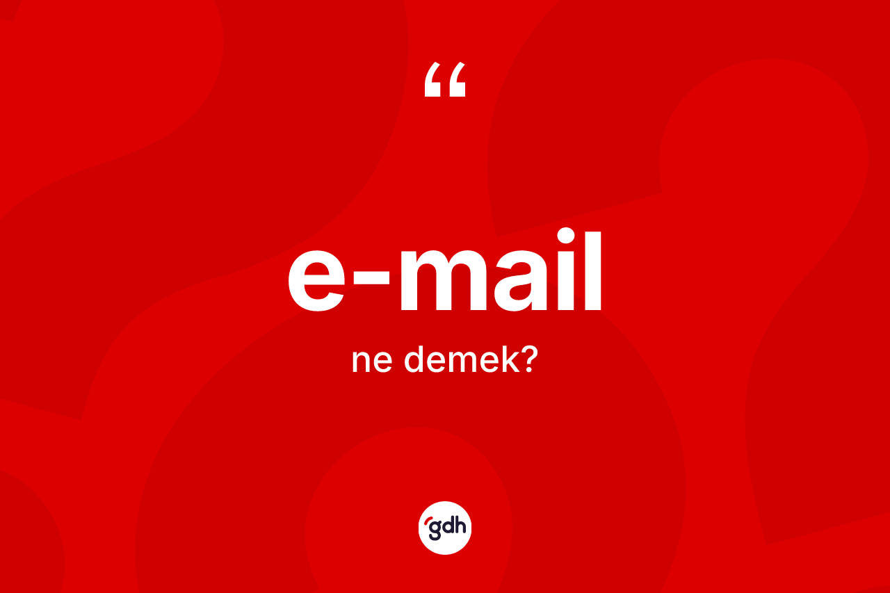 E-mail kelimesinin tanımı nedir? E-mailin TDK'ya göre anlamı nedir?