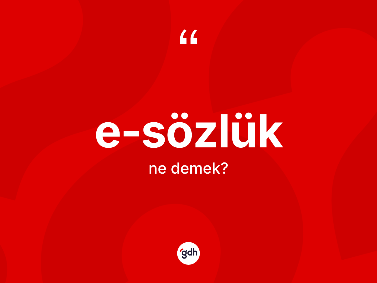 E-sözlük ne demek? E-sözlüğün TDK'ya göre anlamı nedir?