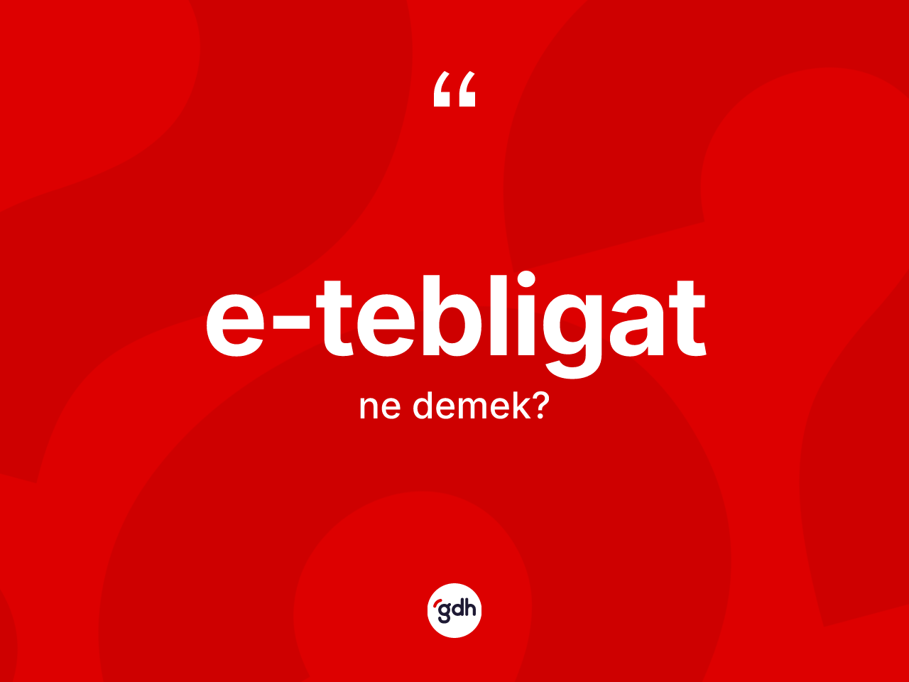 E-tebligat ne demek? E-tebligatın halk arasındaki kullanımı nasıldır?
