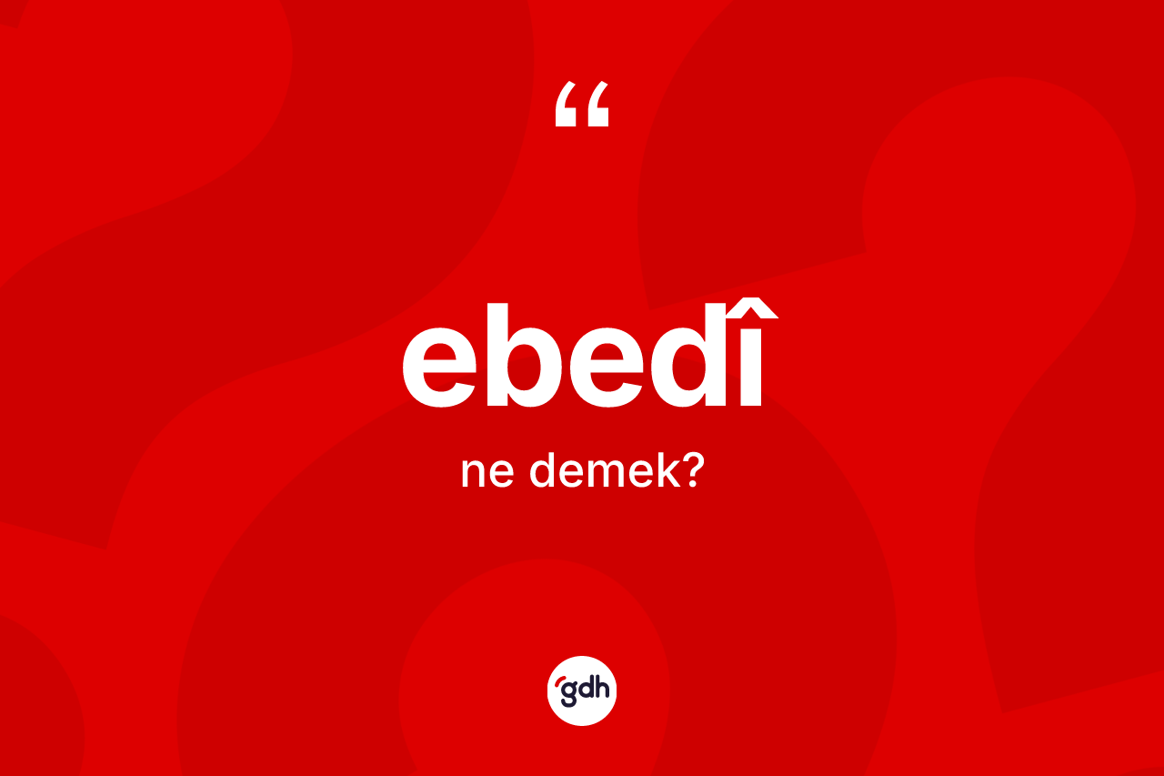 Ebedî kelimesi ne demek?