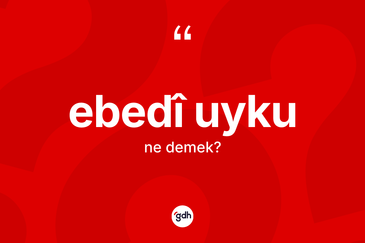 Ebedî uyku kelimesinin tanımı nedir?
