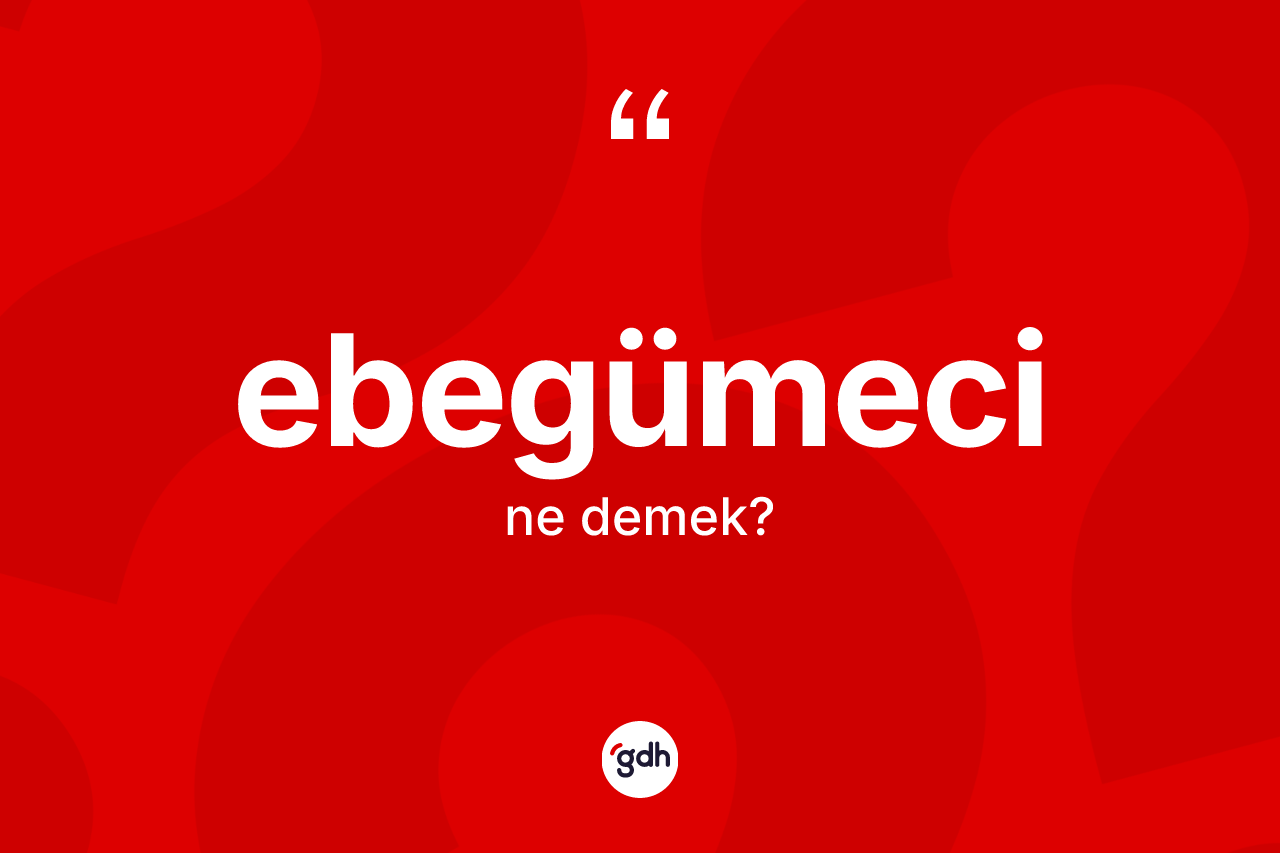 Ebegümeci ne anlama gelir? Ebegümecinin sözlükteki anlamı nedir?
