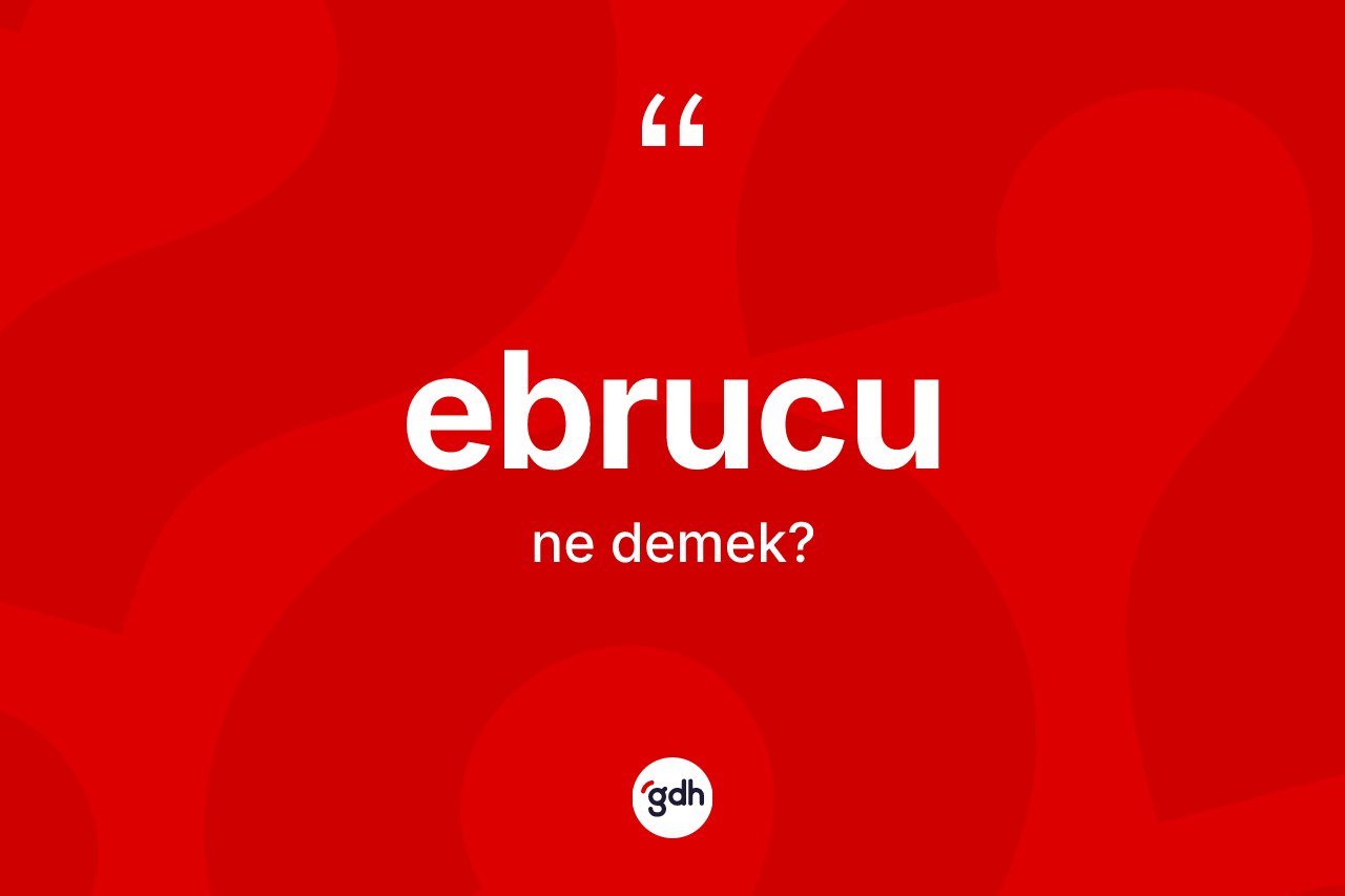 Ebrucu kelimesinin anlamı nedir?