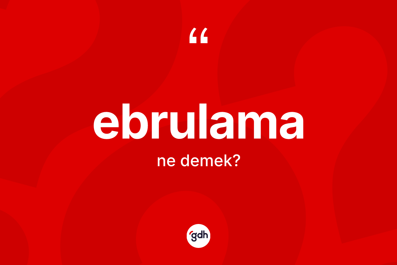 Ebrulama ne demek? Ebrulamanın sözlükteki anlamı nedir?