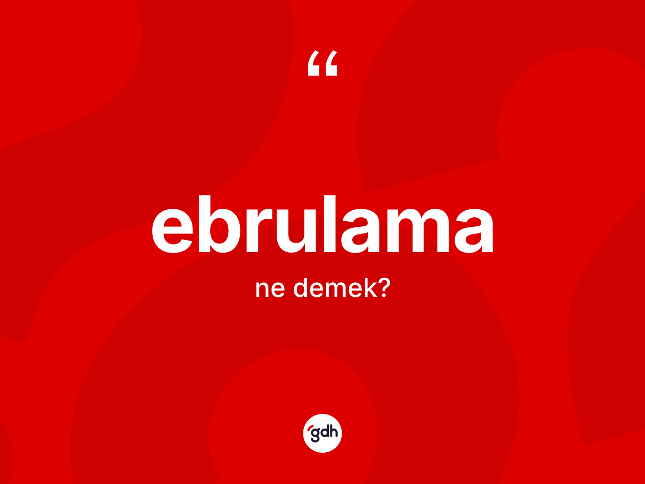 Ebrulama ne demek? Ebrulamanın sözlükteki anlamı nedir?
