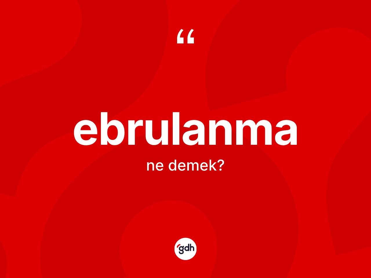 Ebrulanma kelimesinin sözlükteki tanımı nedir? Ebrulanmanın sözlükteki anlamı nedir?