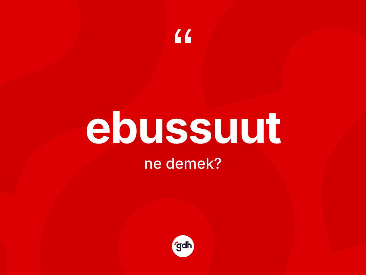 Ebussuut kelimesi ne demek? Ebussuut kelimesinin özellikleri nelerdir?