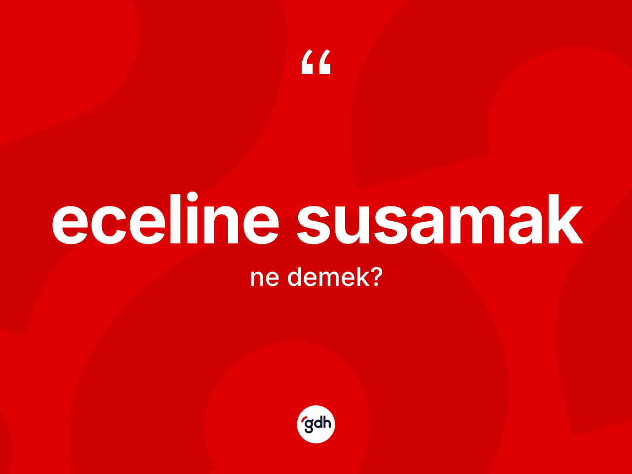 Eceline susamak deyimi ne demek? Eceline susamak ifadesi nasıl kullanılır?