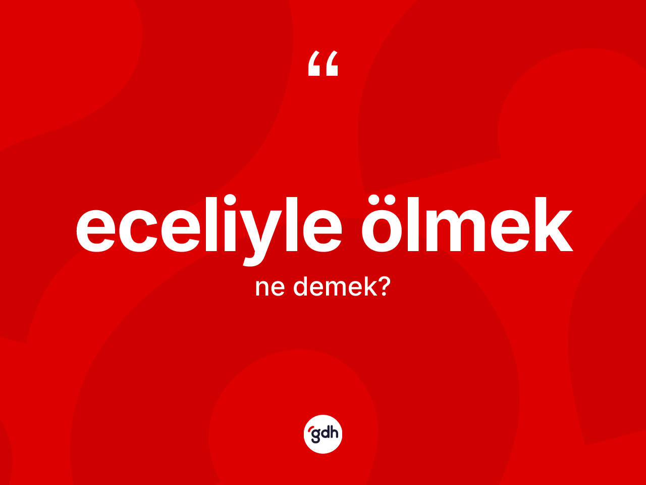 Eceliyle ölmek ifadesinin anlamı nedir? Eceliyle ölmek ifadesinin TDK'ya göre anlamı nedir?