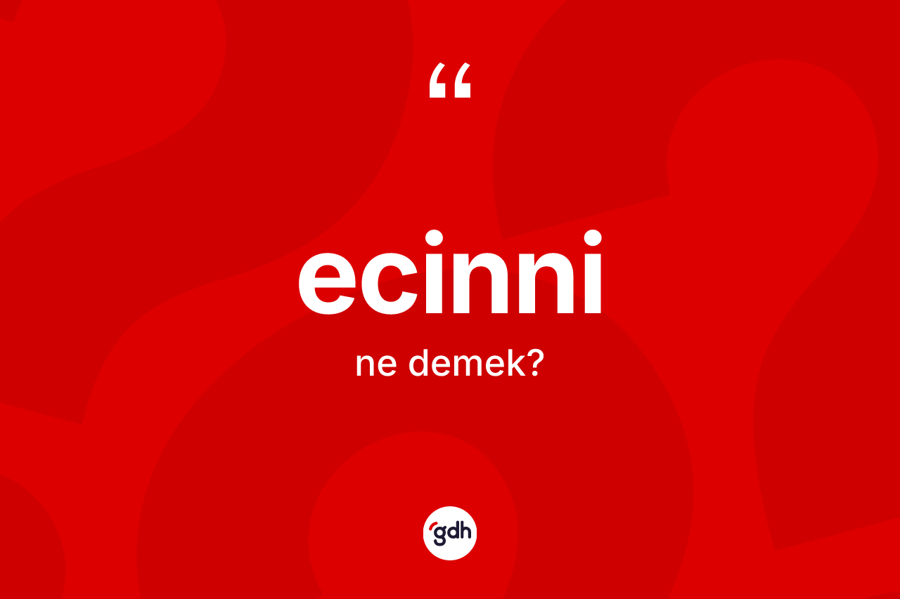 Ecinni kelimesinin anlamı nedir?