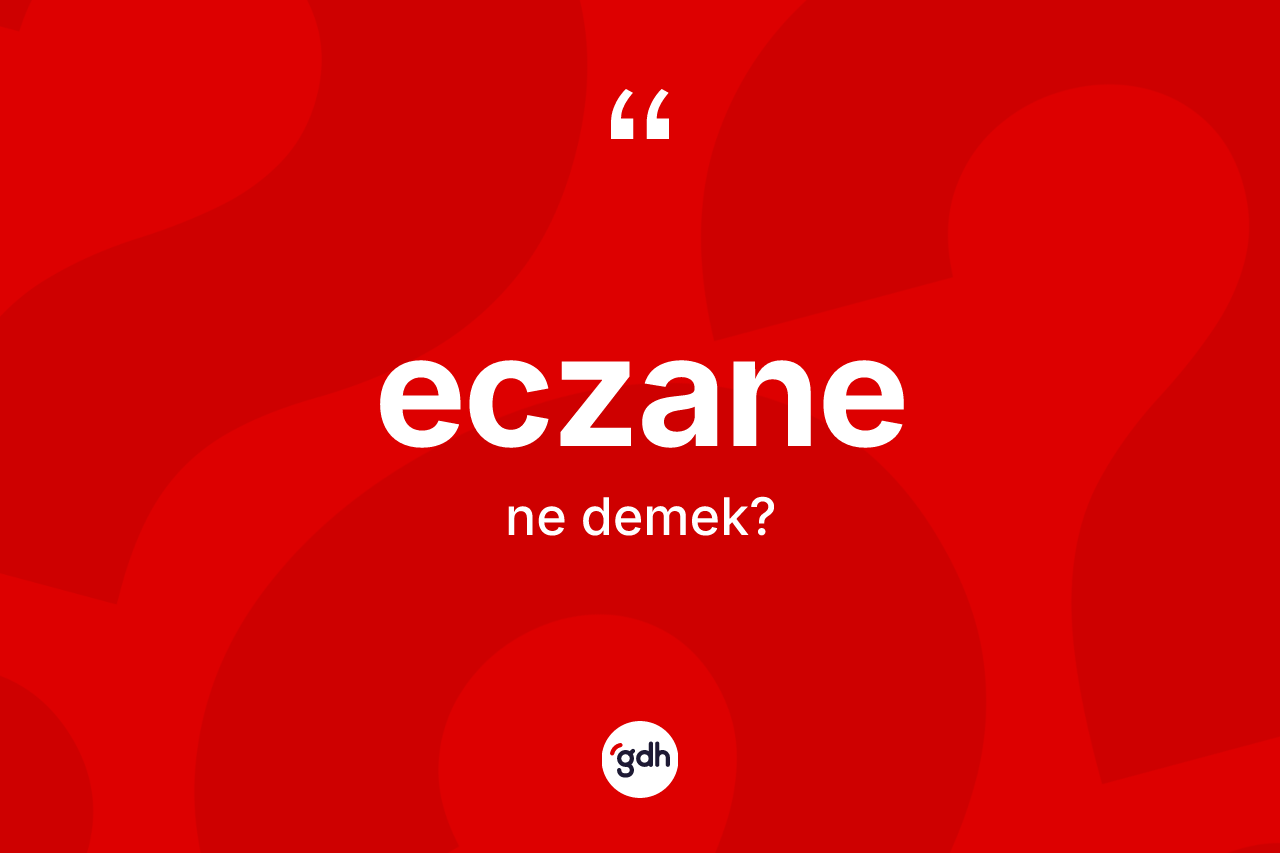 Eczane kelimesinin sözlükteki tanımı nedir? Eczanenin TDK'ya göre anlamı nedir?