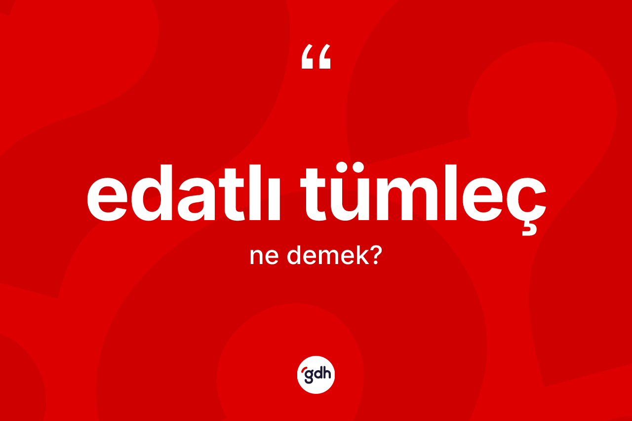 Edatlı tümleç kelimesinin tanımı nedir?
