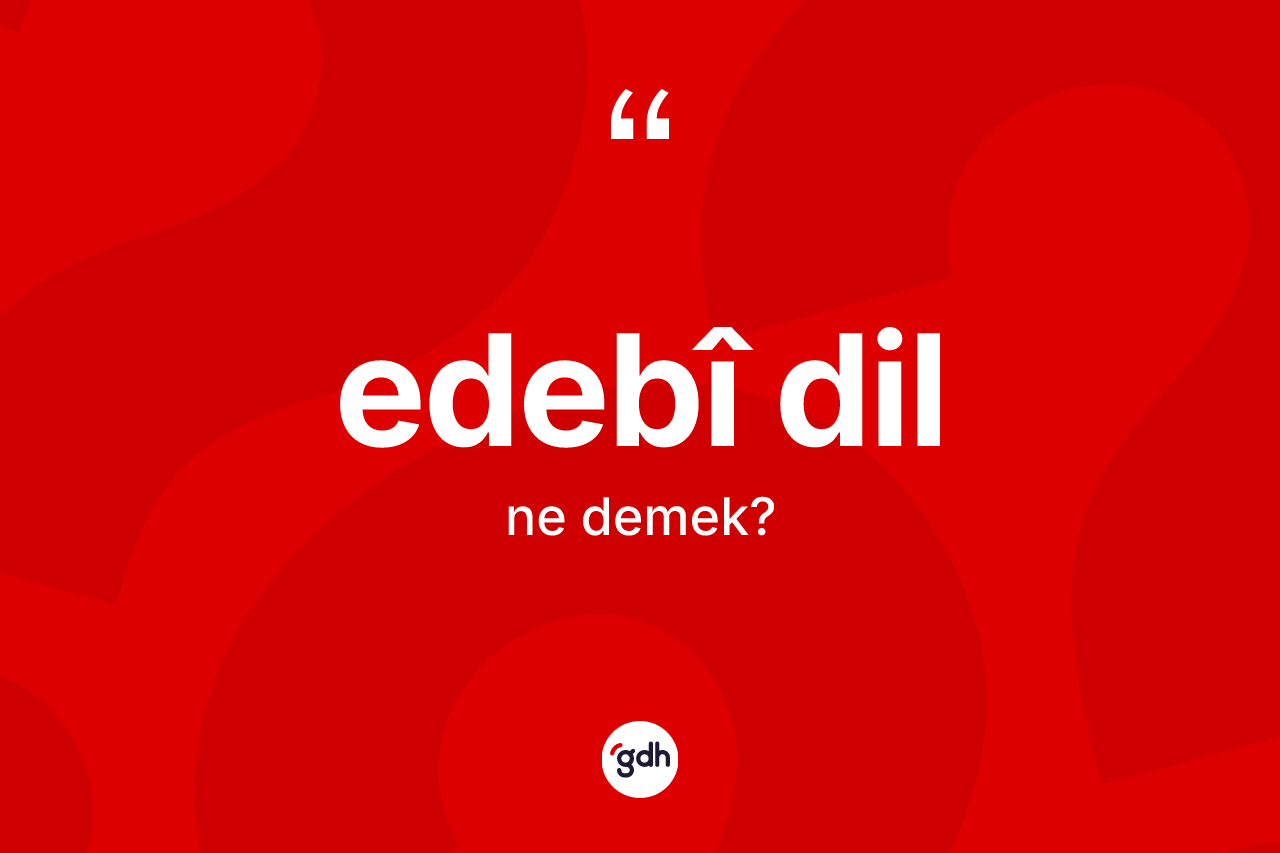 Edebî dil kelimesinin sözlükteki tanımı nedir? Edebî dilin kısaca tanımı nedir?