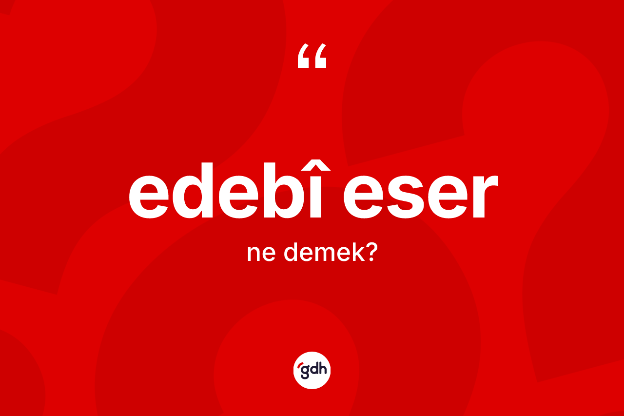 Edebî eser kelimesi nedir?