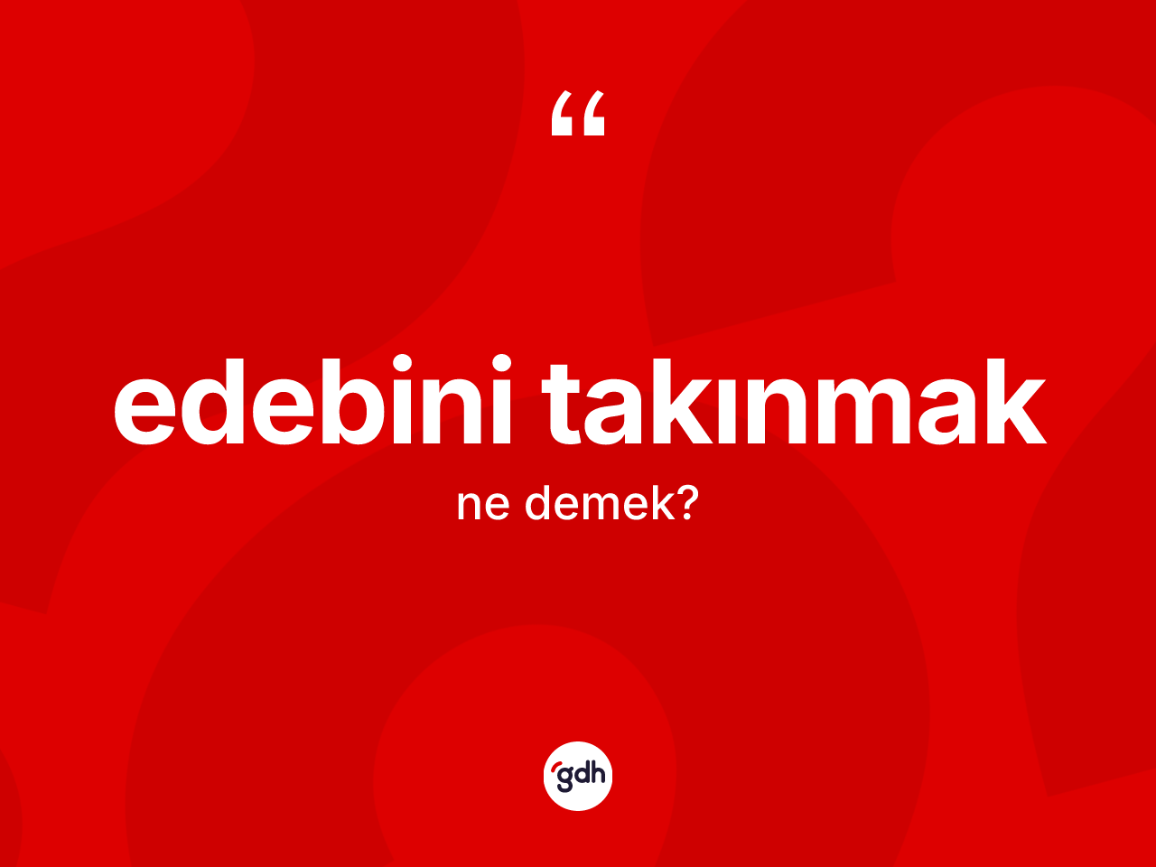 Edebini takınmak ifadesinin tanımı nedir? Edebini takınmak ifadesi hangi durumlarda kullanılır?