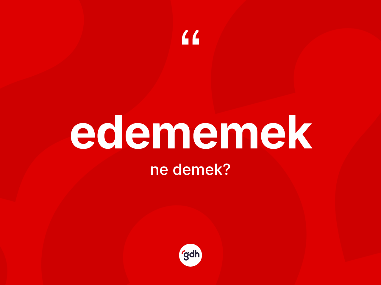 Edememek ifadesinin kısaca anlamı nedir? Edememek sözü hangi durumlarda kullanılır?