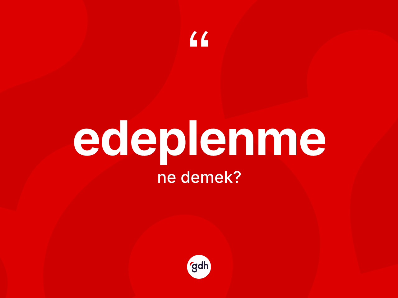 Edeplenme ne anlama gelir? Edeplenmenin kısaca tanımı nedir?
