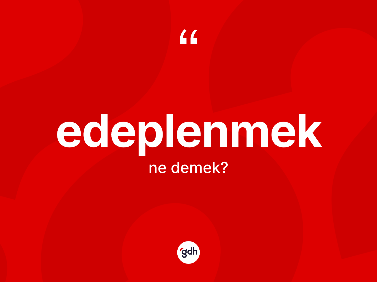 Edeplenmek kelimesi ne anlama gelir? Edeplenmeğin TDK'ya göre anlamı nedir?