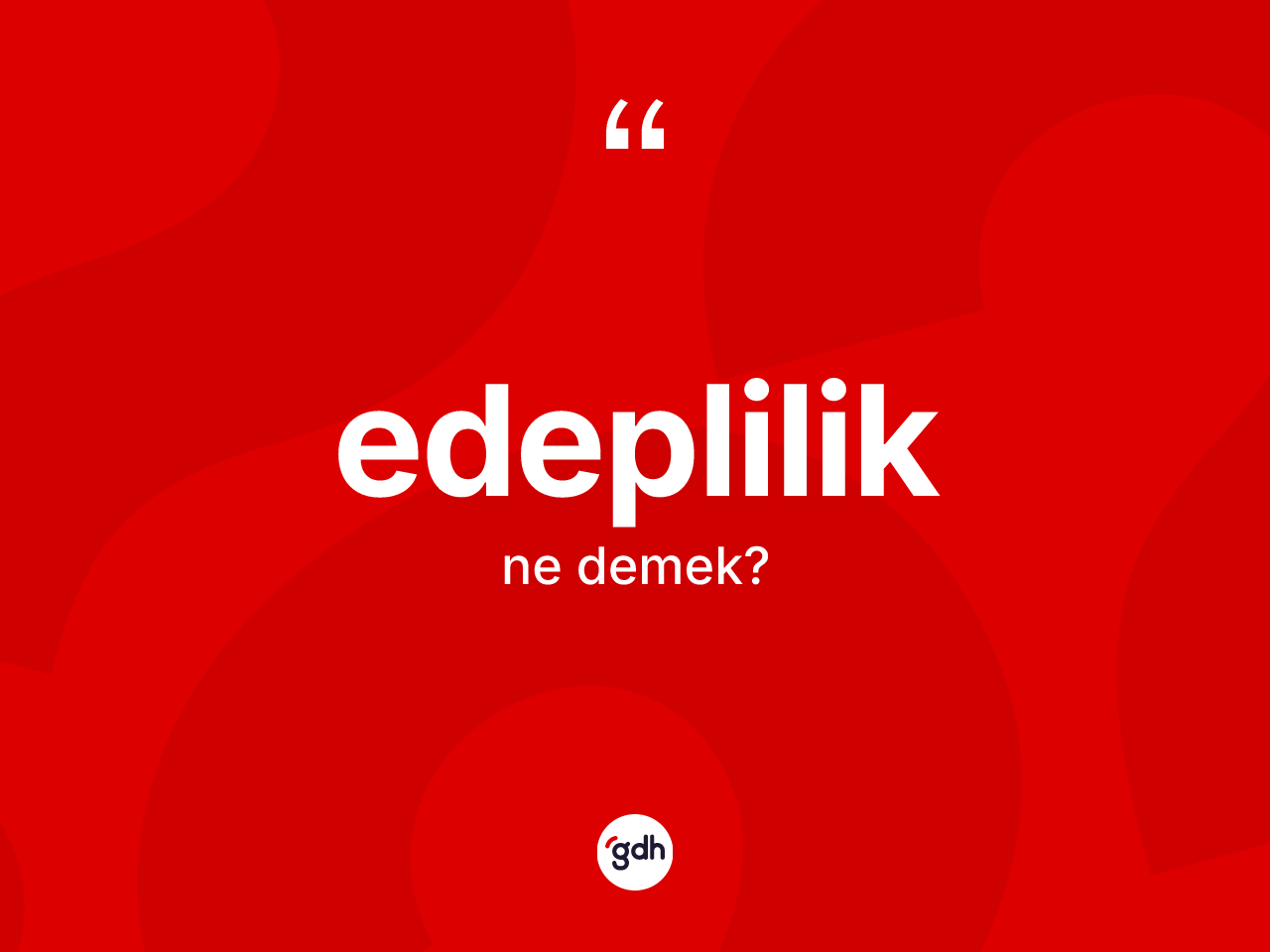 Edeplilik ne anlama gelir? Edepliliğin kısaca tanımı nedir?