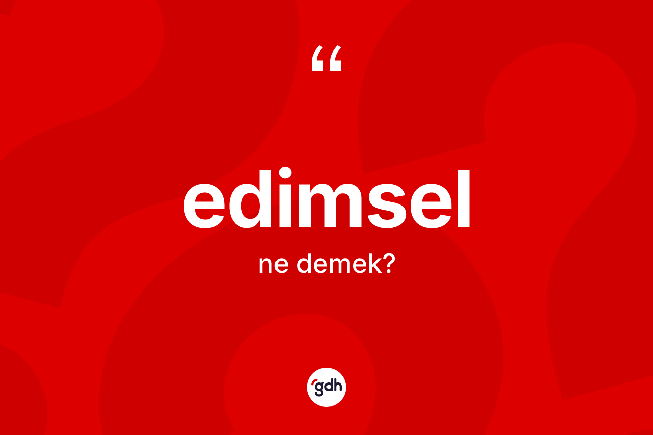 Edimsel ne anlama gelir?