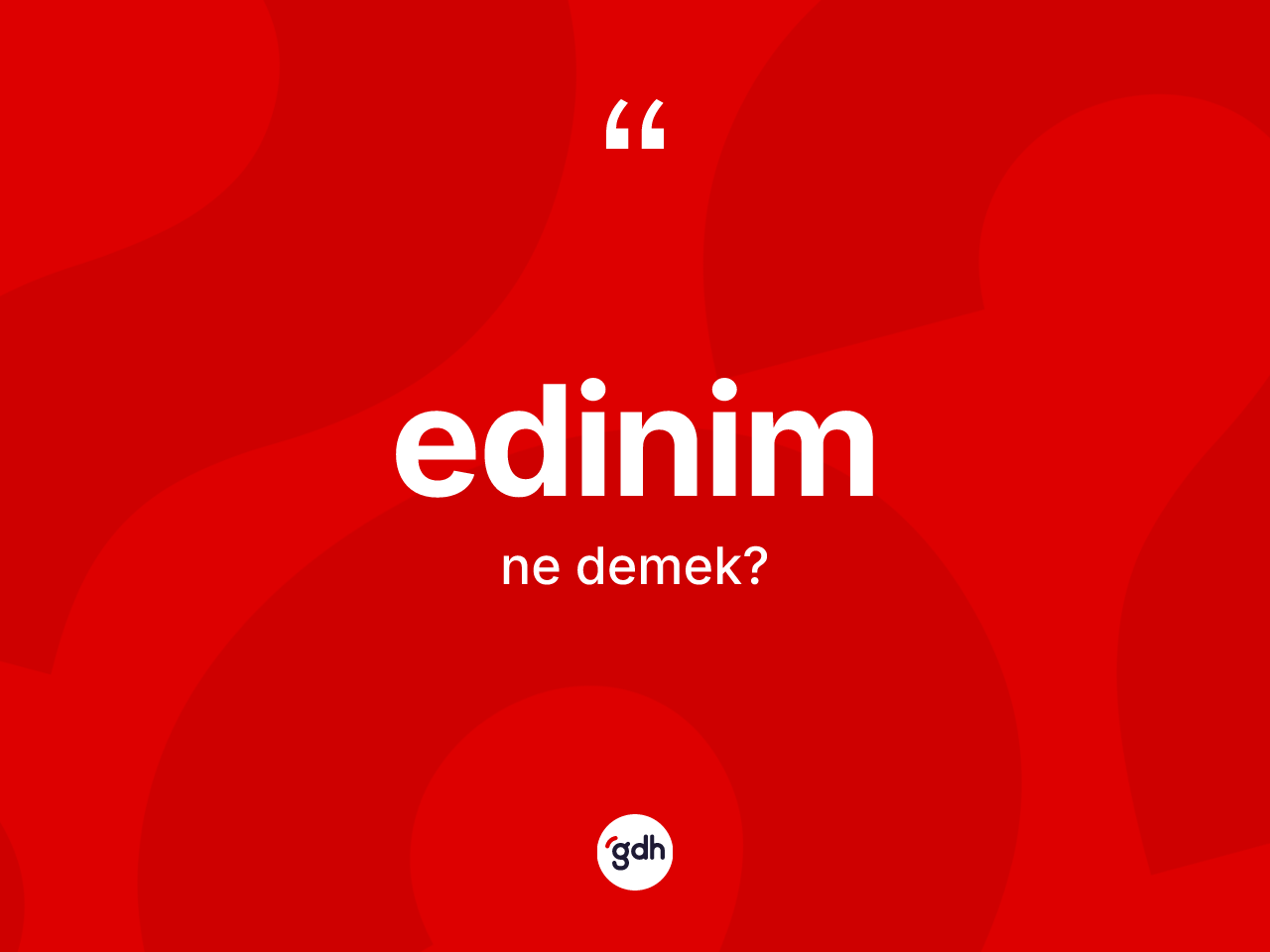 Edinim kelimesinin anlamı nedir? Edinim kelimesinin TDK anlamı nedir?