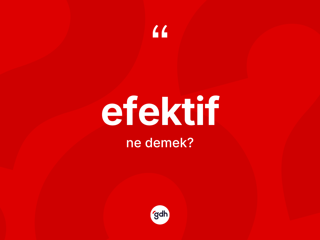 Efektif kelimesinin tanımı nedir? Efektifin TDK'ya göre anlamı nedir?