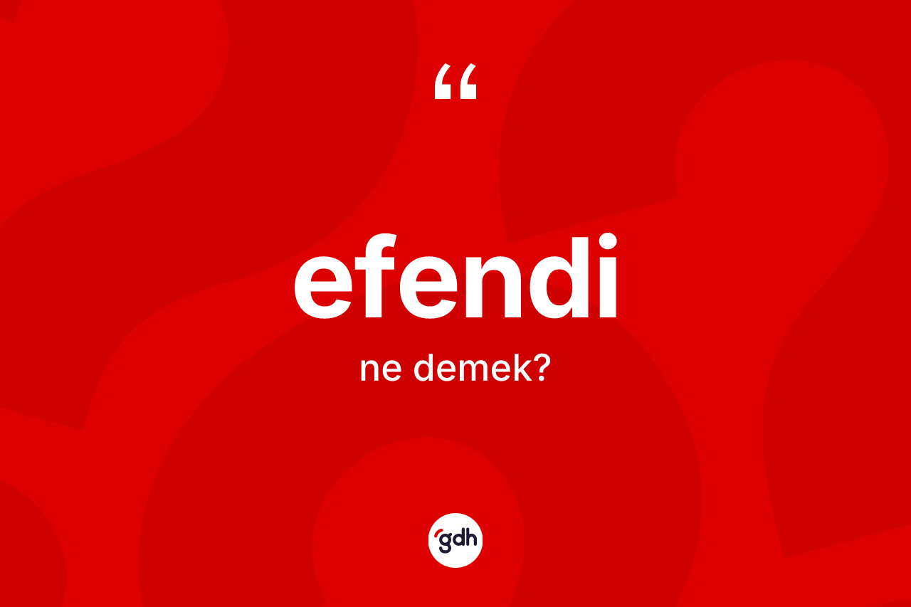 Efendi kelimesinin anlamı nedir?