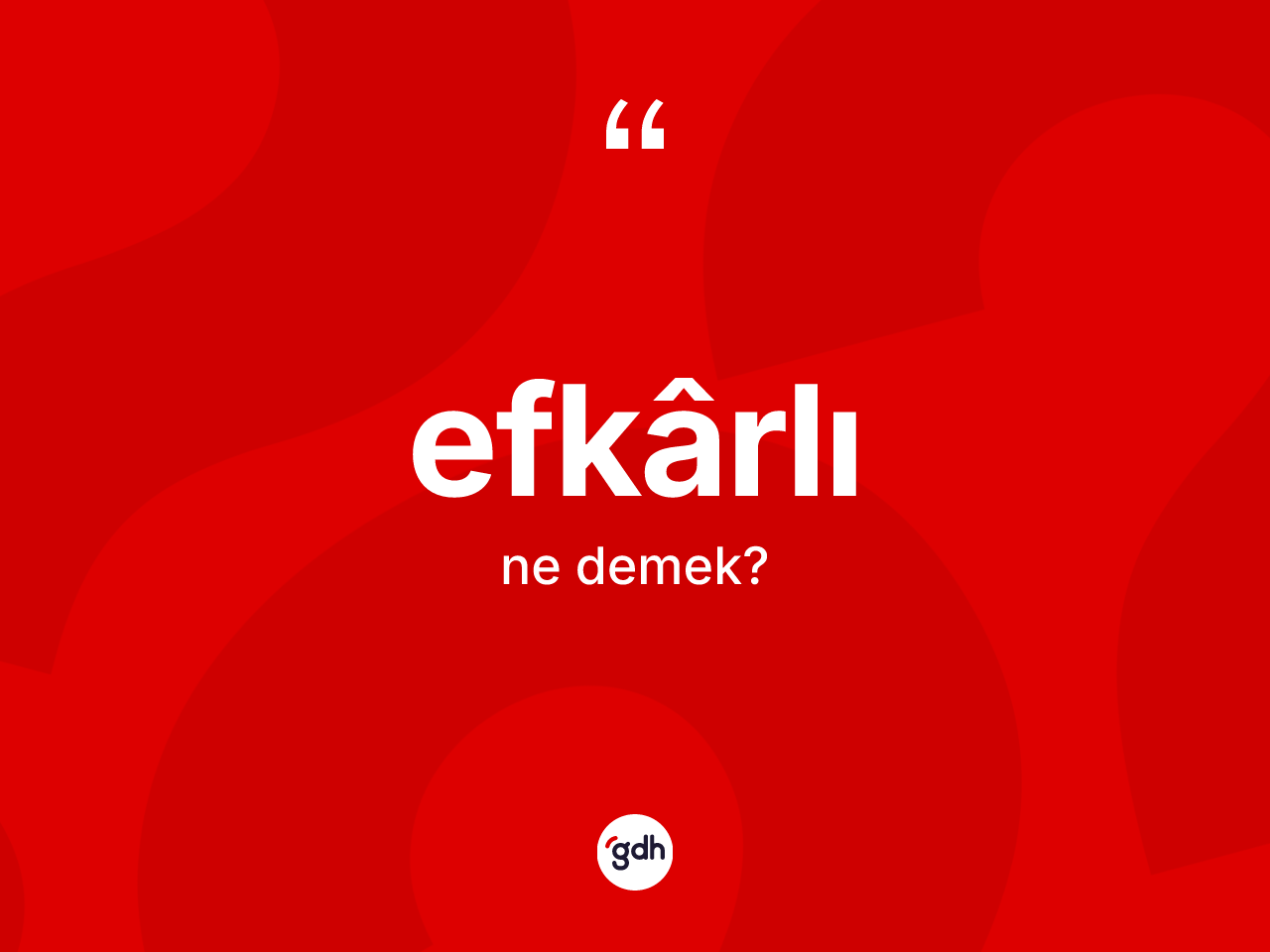 Efkârlı kelimesinin sözlükteki tanımı nedir? Efkârlının halk arasındaki kullanımı nasıldır?